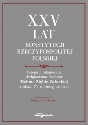 XXV lat Konstytucji Rzeczypospolitej Polskiej. Księga jubileuszowa dedykowana Profesor Halinie Ziębi