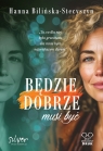 Będzie dobrze, musi być (wielkie litery) Hanna Bilińska-Stecyszyn