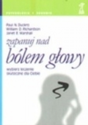 Zapanuj nad bólem głowy. Wybierz leczenie skuteczne dla Ciebie - Dukro, Richardson, Marshall