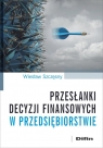 Przesłanki decyzji finansowych w przedsiębiorstwie Wiesław Szczęsny