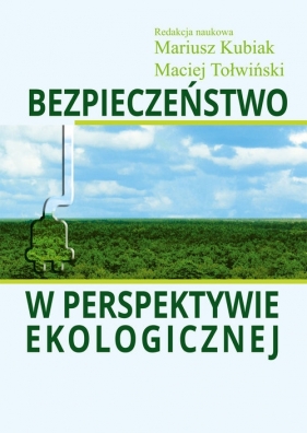 Bezpieczeństwo w perspektywie ekologicznej - Mariusz Kubiak, Maciej Tołwiński