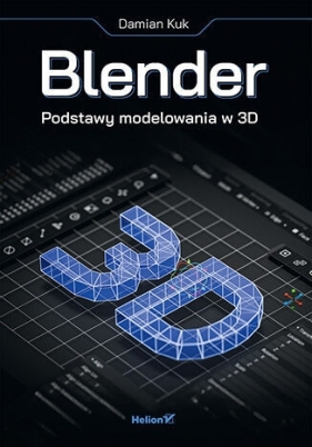 Blender. Podstawy modelowania w 3D - Damian Kuk .