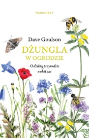 Dżungla w ogrodzie albo ogrodnictwo na ratunek planecie - Goulson Dave