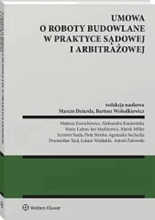 Umowa o roboty budowalne w praktyce sądowej i arbitrażowej