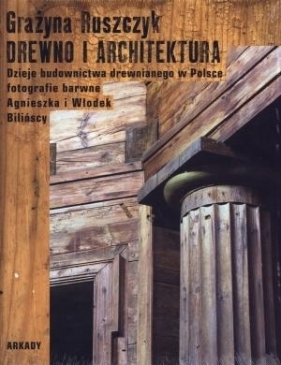 Drewno i architektura - Ruszczyk Grażyna