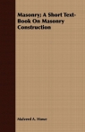 Masonry; A Short Text-Book On Masonry Construction Howe Malverd A.