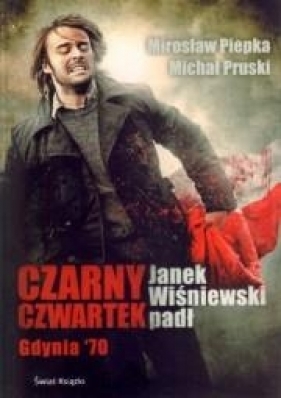 Czarny czwartek Janek Wiśniewski padł - Pruski Michał, Piepka Mirosław