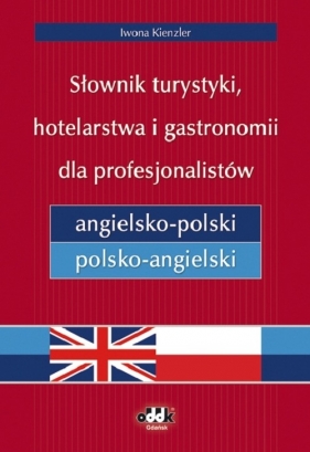 Słownik turystyki, hotelarstwa i gastronomii dla profesjonalistów angielsko-polski i polsko-angielski - Kienzler Iwona