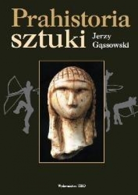 Prahistoria sztuki - Jerzy Gąssowski