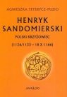 Henryk Sandomierski Polski krzyżowiec (1126/1133 - 18 X 1166) Agnieszka Tetrycz-Puzio