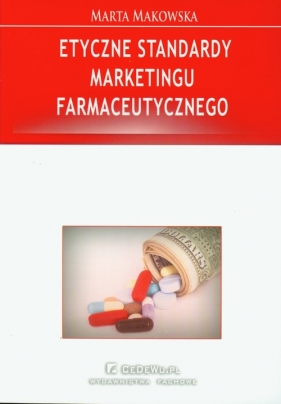 Etyczne standardy marketingu farmaceutycznego - Marta Makowska
