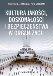 Kultura jakości, doskonałości i bezpieczeństwa w organizacji - Wiśniewska Małgorzata Z., Grudowski Piotr