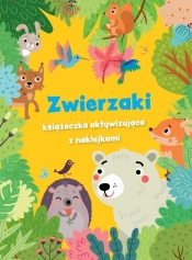 Zwierzaki - książeczka aktywizująca z naklejkami - Opracowanie zbiorowe
