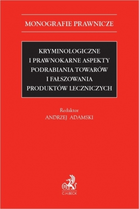 Kryminologiczne i prawnokarne aspekty podrabiania towarów i fałszowania produktów leczniczych - Paulina Bojarska, Janusz Bojarski, Natalia Daśko, Sławomir Zelek