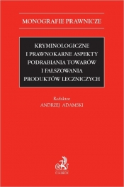 Kryminologiczne i prawnokarne aspekty podrabiania towarów i fałszowania produktów leczniczych