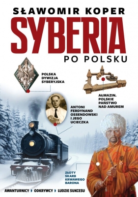 Syberia po polsku. Odkrywcy, biznesmenni, ludzie sukcesu - Sławomir Koper