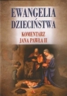 Ewangelia dzieciństwa. Komentarz Jana Pawła II Janusz Poniewierski