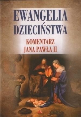 Ewangelia dzieciństwa. Komentarz Jana Pawła II - Janusz Poniewierski