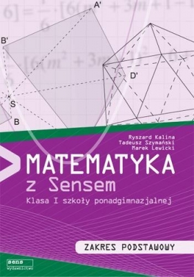 Matematyka z sensem 1 Zakres podstawowy - Kalina Ryszard, Lewicki Marek, Szymański Tadeusz 
