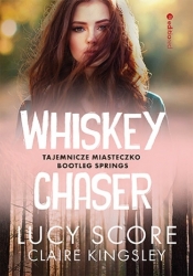 Whiskey Chaser. Tajemnicze miasteczko Bootleg Springs - Score Lucy, Kingsley Claire