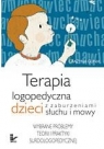 Terapia logopedyczna dzieci z zaburzeniami słuchu i mowy Wybrane problemy Gunia Grażyna