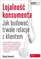Lojalność konsumenta Jak budować trwałe relacje z klientem - Maciej Tesławski