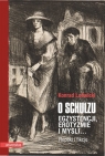 O Schulzu Egzystencji, erotyzmie i myśli Repliki i fikcje Ludwicki Konrad