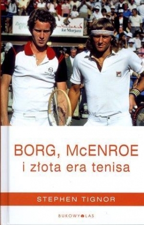 Borg, McEnroe i złota era tenisa - Stephen Tignor