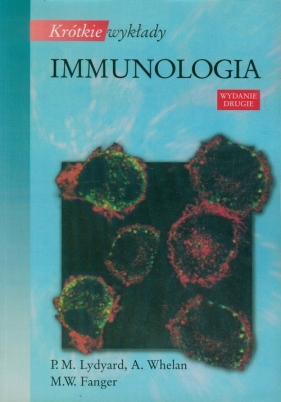 Krótkie wykłady Immunologia - Lydyard P. M., Whelan A., Fanger M.W.