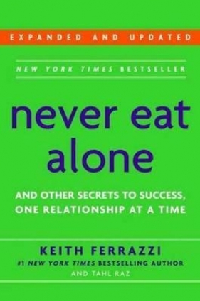 Never Eat Alone - Keith Ferrazzi, Tahl Raz