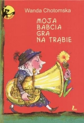 Moja babcia gra na trąbie - Wanda Chotomska