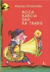 Moja babcia gra na trąbie - Wanda Chotomska