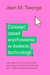 Dziesięć zasad wychowania w świecie technologii - Jean M. Twenge