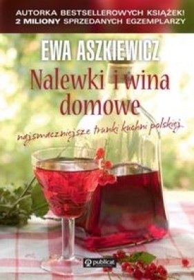 Nalewki i wina domowe - Aszkiewicz Ewa