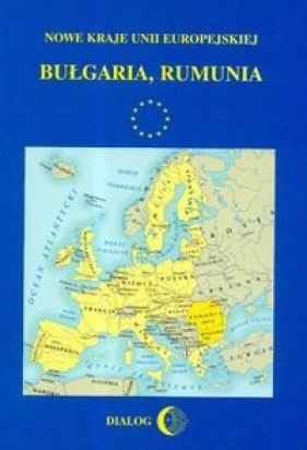 Nowe kraje Unii Europejskiej Bułgaria Rumunia - Koseski Adam, Willaume Małgorzata
