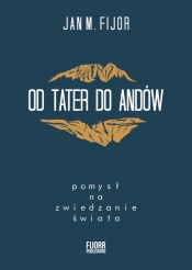 Od Tater do Andów - Jan M. Fijor