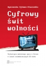 Cyfrowy świt wolności Technologie medialnego oporu w Polsce w latach Dytman-Stasieńko Agnieszka