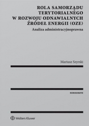 Rola samorządu terytorialnego w rozwoju odnawialnych źródeł energii - Szyrski Mariusz