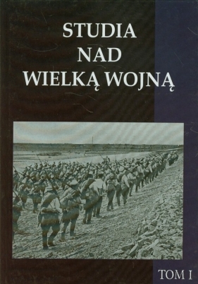 Studia nad Wielką Wojną Tom 1 - <br />