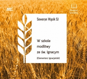 W szkole modlitwy ze św. Ignacym Audiobook (Audiobook) - Seweryn Wąsik