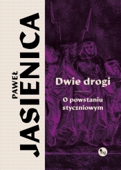 Dwie drogi. O powstaniu styczniowym - Paweł Jasienica