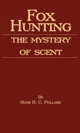 Fox Hunting - The Mystery of Scent - Pollard Hugh B. C.