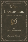 Meg Langholme Or the Day After to-Morrow (Classic Reprint) Molesworth Mrs.