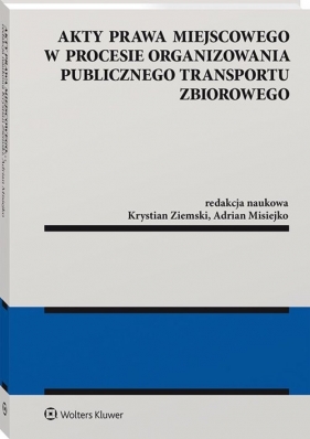 Akty prawa miejscowego w procesie organizowania publicznego transportu zbiorowego - Misiejko Adrian, Ziemski Krystian