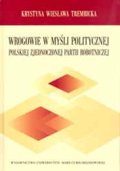 Wrogowie w myśli politycznej Polskiej Zjednoczonej Partii Robotniczej - Krystyna Wiesława Trembicka