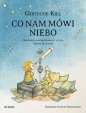 Co nam mówi niebo. Opowieść o wszechświecie i tych, którzy go badali - Gertrude Kiel