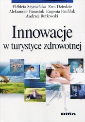 Innowacje w turystyce zdrowotnej - Elżbieta Szymańska, Aleksander Panasiuk, Andrzej Rutkowski