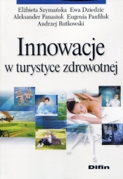 Innowacje w turystyce zdrowotnej - Szymańska Elżbieta, Panasiuk Aleksander, Rutkowski Andrzej