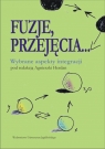 Fuzje, przejęcia... Wybrane aspekty integracji