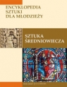 Sztuka średniowiecza Encyklopedia sztuki dla młodzieży Rachel Beckett